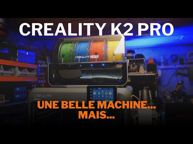 Creality K2 Pro. Indéniablement une belle machine... mais...