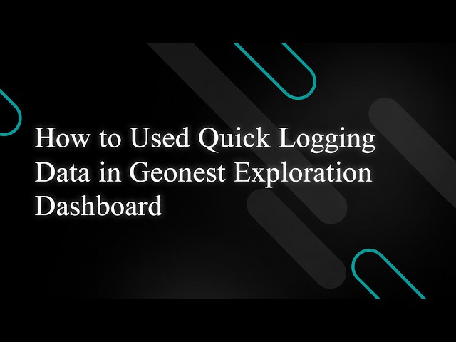 How to Use Quick Logging Data in Geonest Exploration Dashboard