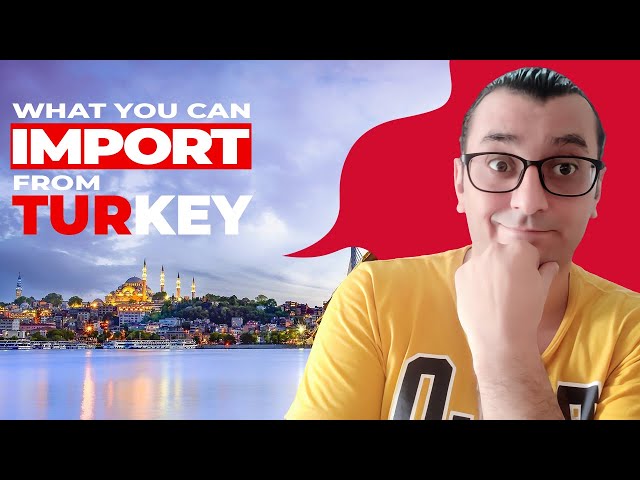 WHAT YOU CAN IMPORT FROM TURKEY | THE MAIN EXPORT PRODUCTS OF TURKEY