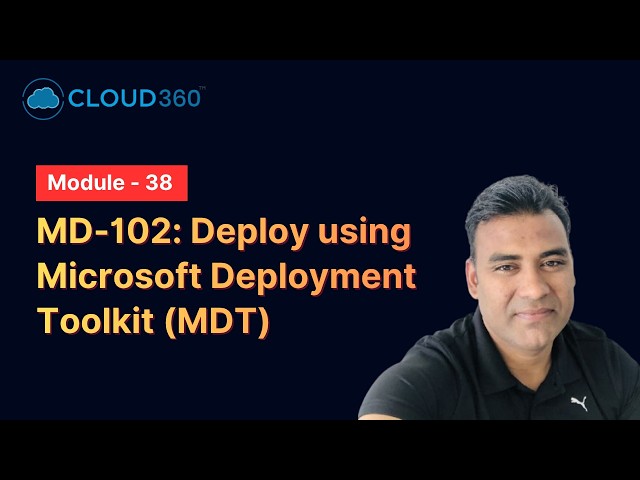 MD-102: Deploy using the Microsoft Deployment Toolkit (MDT)