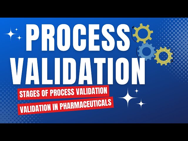 Process Validation in Pharmaceutical Manufacturing | Validation in Pharmaceuticals