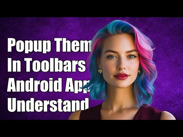 Understanding app:popupTheme="@style/AppTheme.PopupOverlay" in Android Toolbars