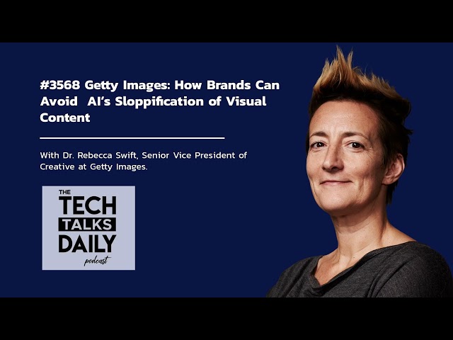 3568: Getty Images: How Brands Can Avoid  AI’s Sloppification of Visual Content