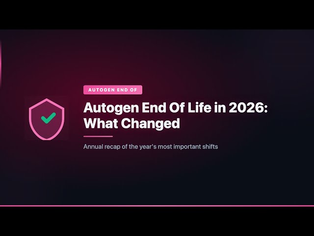 Autogen End Of Life in 2026: What Changed
