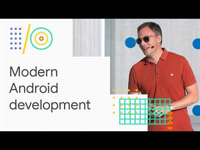 Modern Android development: Android Jetpack, Kotlin, and more (Google I/O 2018)