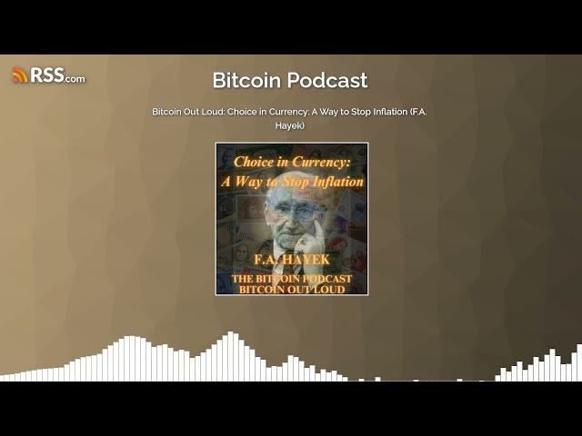 Choice in Currency: A Way to Stop Inflation, by F.A. Hayek (Bitcoin Out Loud)