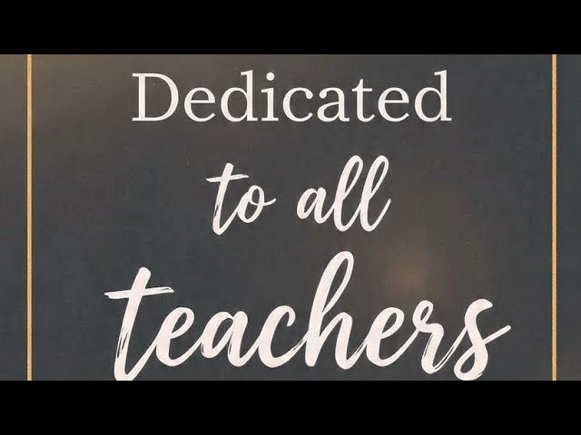 Dedicated to all teachers 