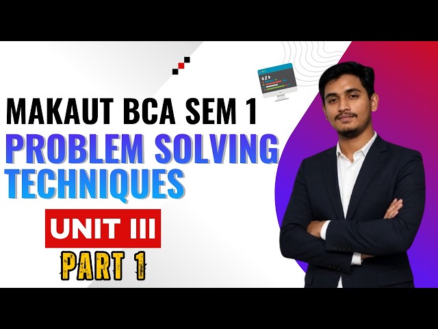 Problem Solving Techniques - Unit III (Part 1) | MAKAUT BCA SEM 1 | C programming | Full Course