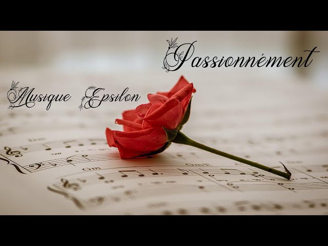 Passionnément / Passionately...Musique & Paroles Le monde d'Epsilon