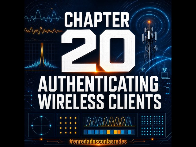 CCNP Encor: Chapter 20 Authenticating Wireless Clients (MicroNugget)