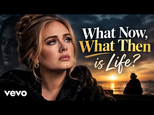 Adele - What Now, What Then Is Life(Official Music Video 2026)