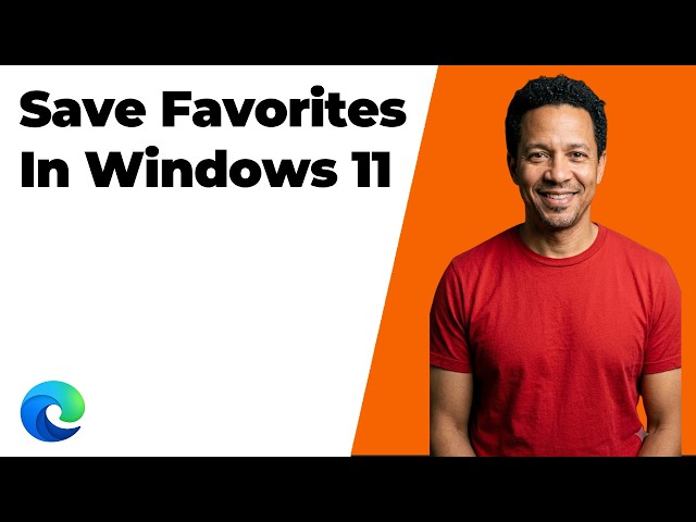 How To Save Favorites In Windows 11 Edge Browser (Easy Guide)