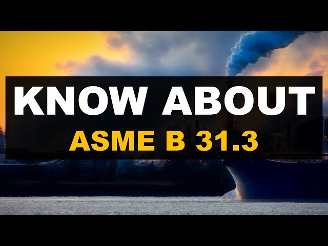 KNOW ABOUT ASME B31.3 PROCESS PIPING