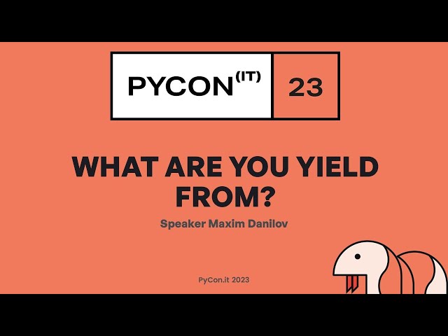 What are you yield from? Talk from PyCon IT 2023