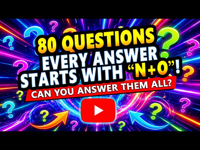 80 Questions - Answers MUST Start with N or O Only!