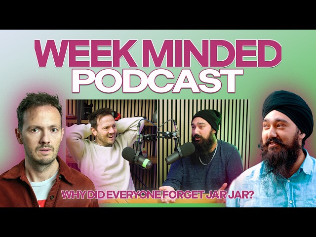 Why did everyone forget about Jar Jar Binks? | Comedy Podcast | Week Minded