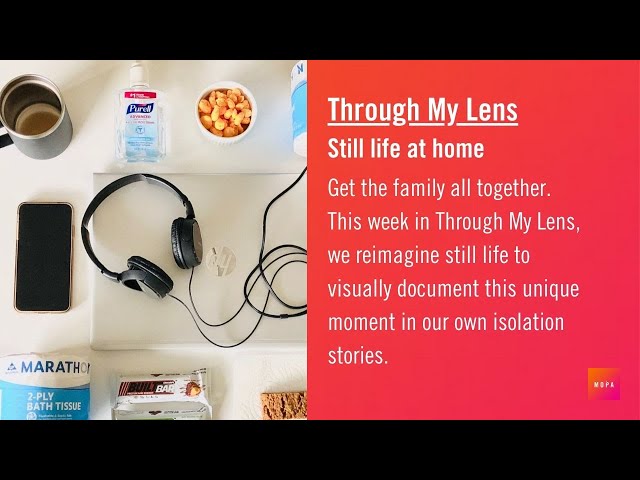 Reimagine still life to document your isolation story | Through My Lens | MOPA