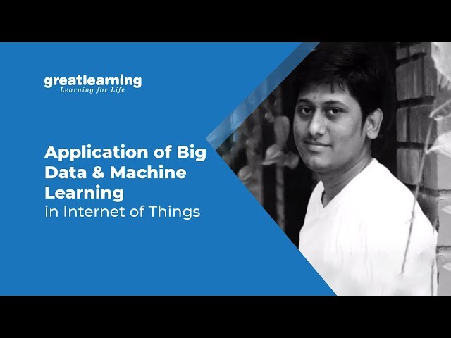 Application of Big Data and Machine Learning in Internet of Things | AI and Big Data in IoT