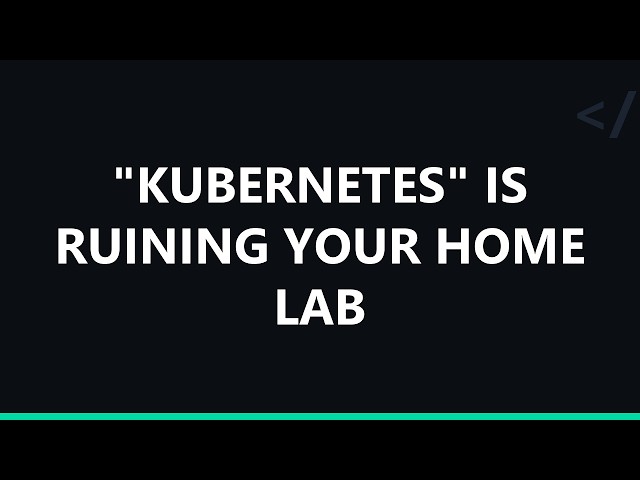 "Kubernetes" is ruining your home lab