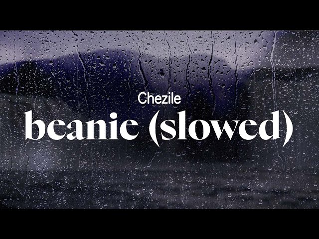 chezile - beanie (slowed) (lyrics)