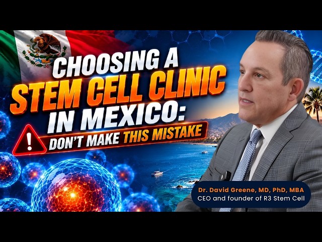 Choosing a Stem Cell Clinic in Mexico: Don't Make This Mistake | R3 Stem Cell | Dr. David Greene