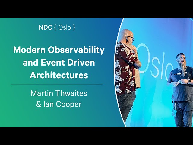 Modern Observability and Event Driven Architectures - Martin Thwaites & Ian Cooper - NDC Oslo 2025