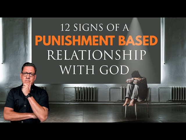 12 Signs You Have a Punishment Based Relationship with God