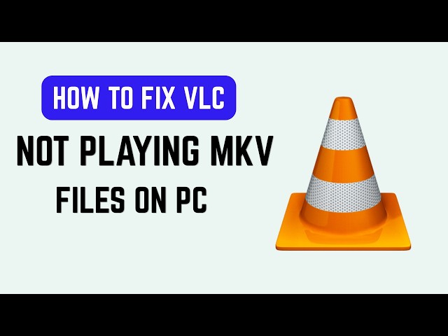 How To Fix VLC Not Playing MKV Files On PC (2026) - Codec and Format Fix