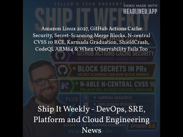 Ship It Weekly - Amazon Linux 2027, GitHub Actions Cache Security, Secret-Scanning Merge Blocks,...