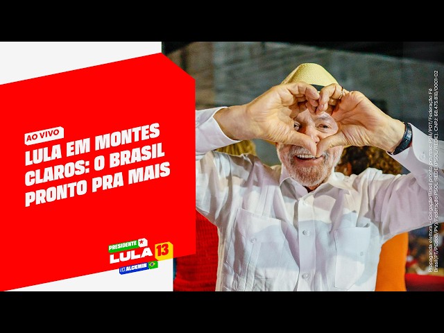 Lula em Montes Claros: O Brasil Pronto Pra Mais