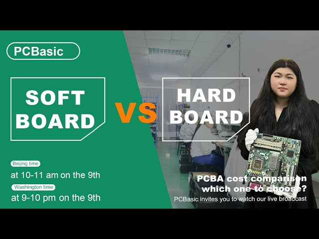 Live stream:Soft board vs hard board PCBA cost comparison, which one to choose?