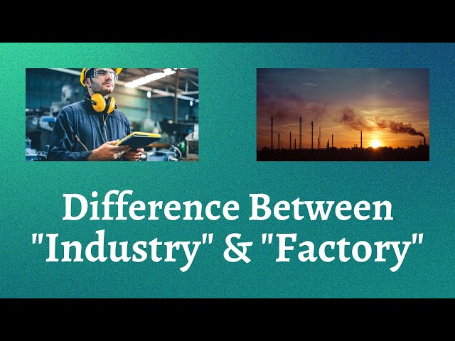 Difference Between Industry and Factory | Decoding the Distinct Roles of Industry and Factory!