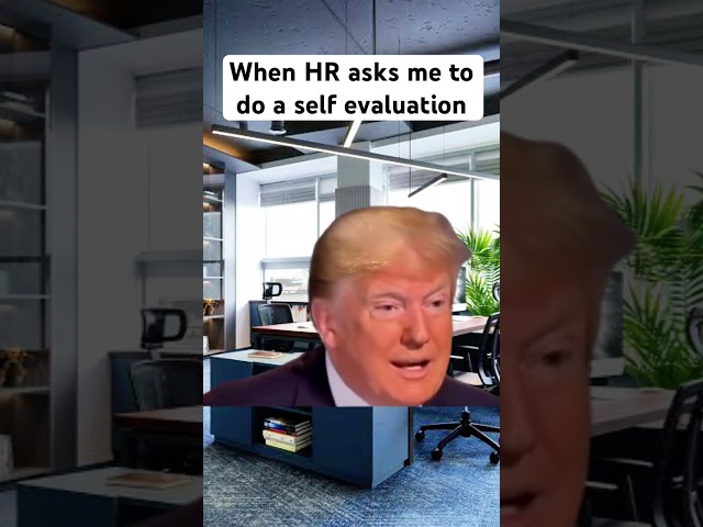When HR asks me to do a self evaluation. #meme #donaldtrump #officelife #itmemes #softwarejokes