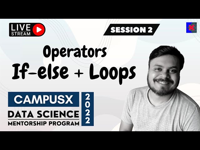 Session 2 - Operators + If-Else + Loops  | CampusX Data Science Mentorship Program | 8th Nov 2022