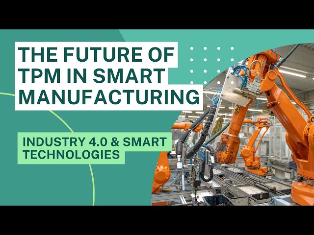 The Future of TPM in Smart Manufacturing | Industry 4.0 & Smart Technologies