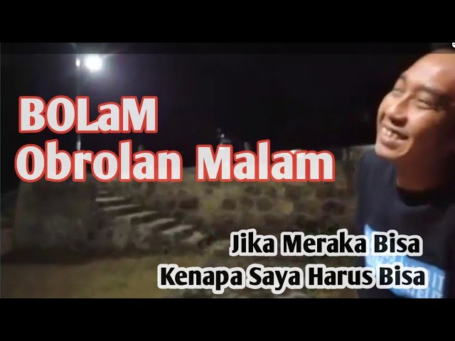 BoLam (Obrolan Malam) Malam, Kalau Mereka Bisa, Kenapa Saya Harus Bisa?