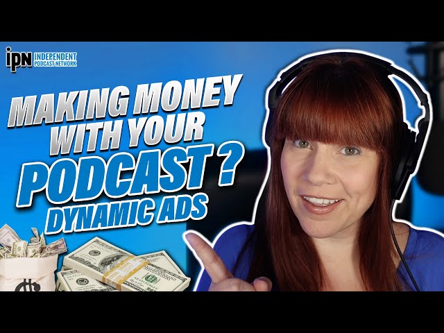 Making Money with Your Podcast: Digital Ad Insertion or Dynamic Ads 🎙 Independent Podcast Network