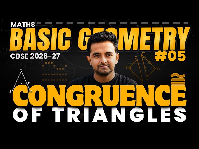 Congruence of Triangles | Basic Geometry Part 5 | CBSE 2026-27 | Full Revision I Zero to Hero