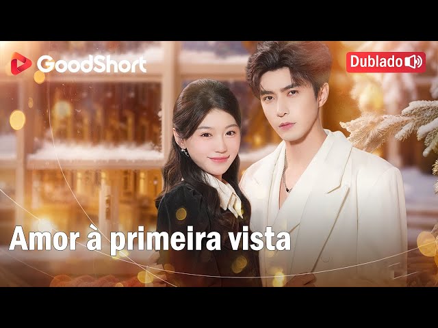[Série completa] Amor à primeira vista | O meu marido multimilionário é real, o meu primeiro amor.