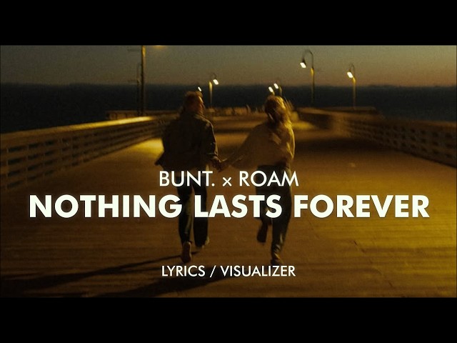 BUNT., Roam - Nothing Lasts Forever (Lyrics / Visualizer)