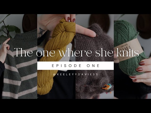 The One Where She Knits | Episode 1: Finished Objects, WIPs, Yarn Stash & Future Plans