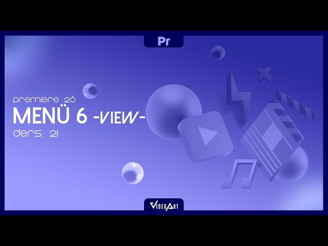 Menü Çubuğu (View) I Premiere 2026 Dersleri #021