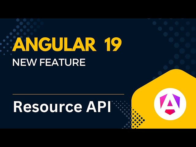 Angular 19 New Feature: Resource API