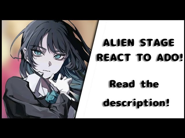 ALIEN STAGE REACT TO ADO! || Read the description for AU!