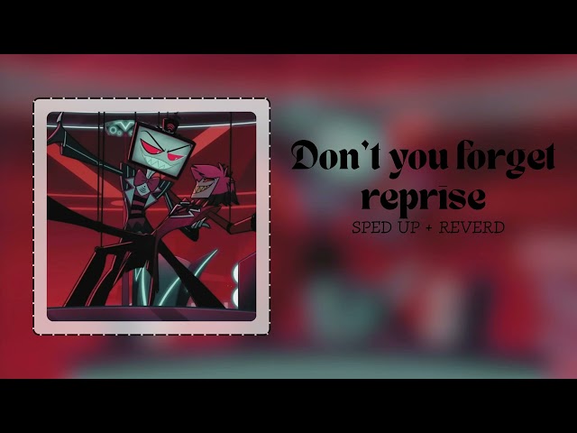 Don't you forget (Reprise) (SPED UP + REVERD) | Hazbin Hotel season 2 |