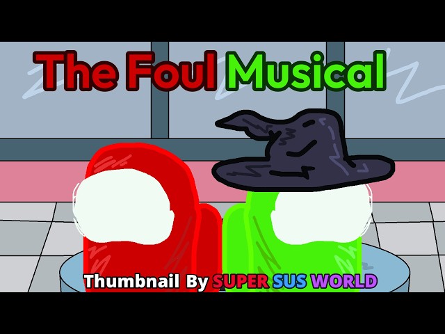 Among us Mashup: the Foul Musical (Credits in description)