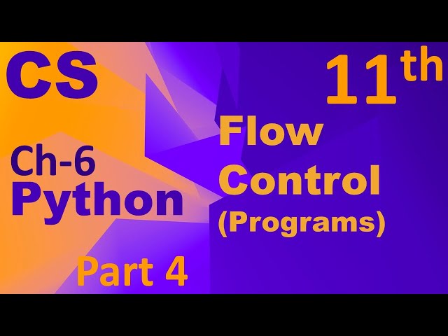 Python-Flow Control (Programs)Computer Science Chapter 6 Class 11