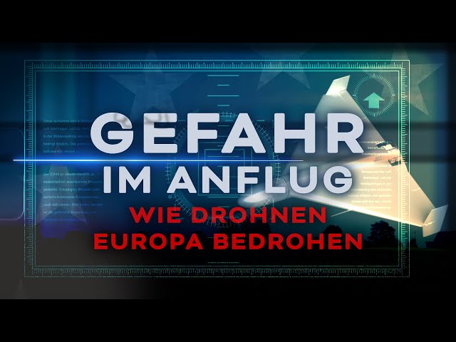 Wie Drohnen Europa bedrohen: Gefahr im Anflug