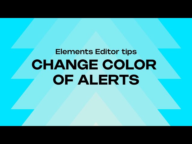 HOW TO CHANGE THE COLOR OF YOUR ALERTS - ELEMENTS EDITOR