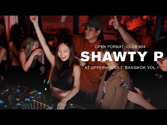 SHAWTY P  | LIVE AT UPPERHOUSE BANGKOK |  Open Format Club Mix Vol.1